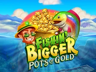 Fishin Bigger Pots Of Gold